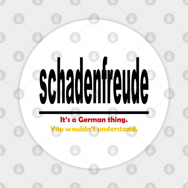 Schadenfreud - Its A German Thing You Wouldnt Understand Magnet by taiche